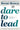 Dare to Lead: Brave Work. Tough Conversations. Whole Hearts. by Brown, Brené