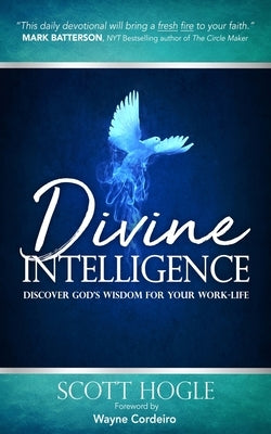 Divine Intelligence: Discover God's Wisdom for Your Work Life by Hogle, Scott