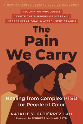 The Pain We Carry: Healing from Complex Ptsd for People of Color by Guti&#233;rrez, Natalie Y.