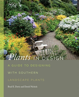Plants in Design: A Guide to Designing with Southern Landscape Plants by Davis, Brad