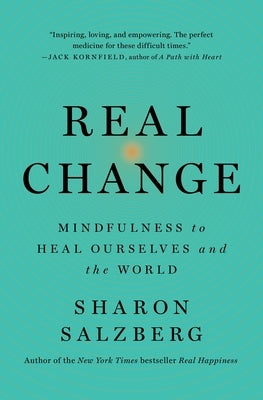 Real Change: Mindfulness to Heal Ourselves and the World by Salzberg, Sharon
