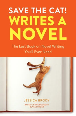 Save the Cat! Writes a Novel: The Last Book on Novel Writing You'll Ever Need by Brody, Jessica