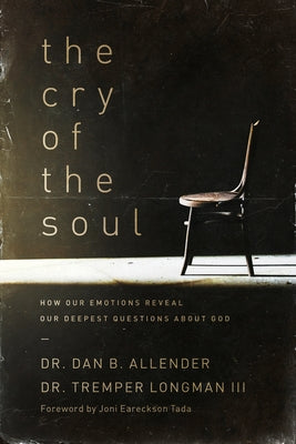 The Cry of the Soul: How Our Emotions Reveal Our Deepest Questions about God by Allender, Dan