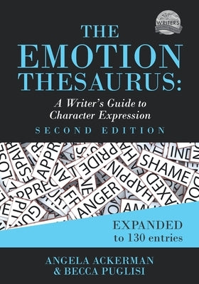 The Emotion Thesaurus: A Writer's Guide to Character Expression (Second Edition) by Ackerman, Angela