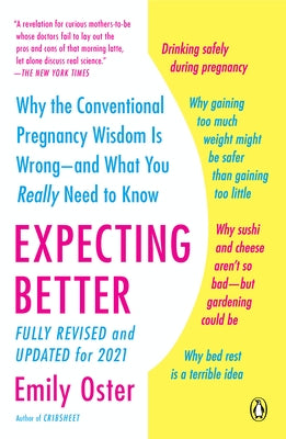 Expecting Better: Why the Conventional Pregnancy Wisdom Is Wrong--And What You Really Need to Know by Oster, Emily