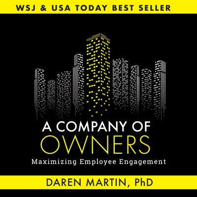 A Company of Owners: Maximizing Employee Engagement by Martin, Daren