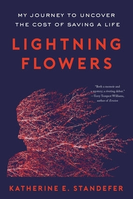 Lightning Flowers: My Journey to Uncover the Cost of Saving a Life by Standefer, Katherine E.