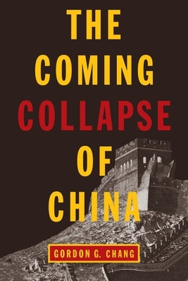 The Coming Collapse of China by Chang, Gordon G.