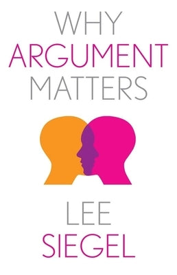 Why Argument Matters by Siegel, Lee
