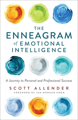 The Enneagram of Emotional Intelligence: A Journey to Personal and Professional Success by Allender, Scott