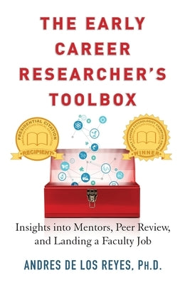 The Early Career Researcher's Toolbox: Insights Into Mentors, Peer Review, and Landing a Faculty Job by de Los Reyes, Andres