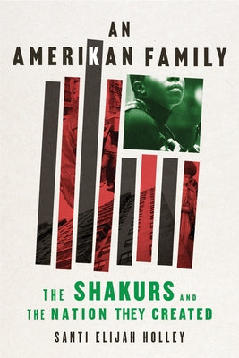 An Amerikan Family: The Shakurs and the Nation They Created by Holley, Santi Elijah