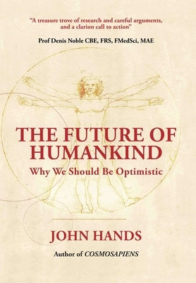 The Future of Humankind: Why We Should Be Optimistic by Hands, John