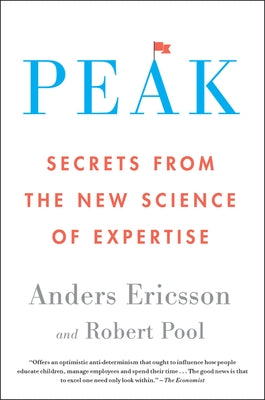 Peak: Secrets from the New Science of Expertise by Ericsson, Anders