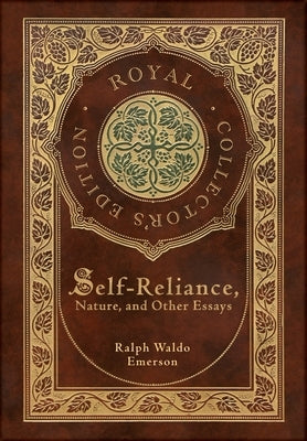 Self-Reliance, Nature, and Other Essays (Royal Collector's Edition) (Case Laminate Hardcover with Jacket) by Emerson, Ralph Waldo