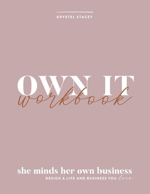 Own It: She Minds Her Own Business Workbook by Stacey, Krystel
