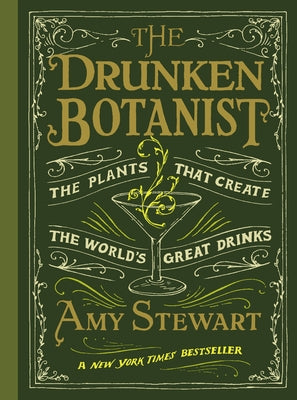 The Drunken Botanist: The Plants That Create the World's Great Drinks by Stewart, Amy
