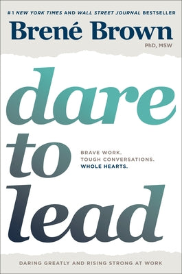 Dare to Lead: Brave Work. Tough Conversations. Whole Hearts. by Brown, Bren&#233;