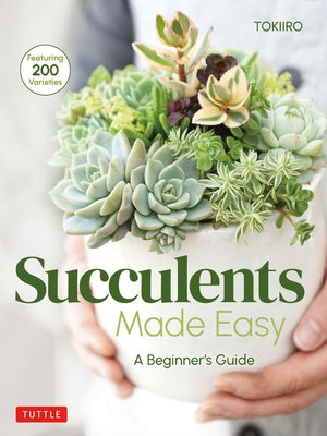 Succulents Made Easy: A Beginner's Guide (Featuring 200 Varieties) by Kondo, Yoshinobu