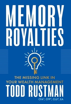 Memory Royalties: The Missing Link in Your Wealth Management by Rustman, Todd