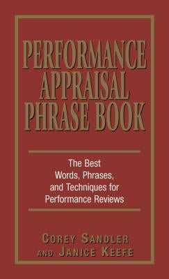 Performance Appraisal Phrase Book: The Best Words, Phrases, and Techniques for Performance Reviews by Sandler, Corey