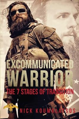 Excommunicated Warrior: 7 Stages of Transition by Koumalatsos, Nick