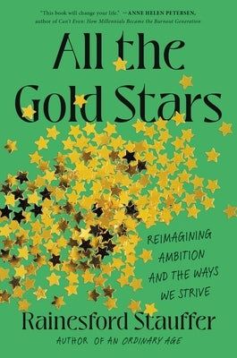 All the Gold Stars: Reimagining Ambition and the Ways We Strive by Stauffer, Rainesford