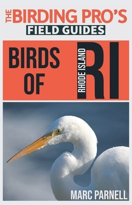 Birds of Rhode Island (The Birding Pro's Field Guides) by Parnell, Marc
