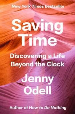 Saving Time: Discovering a Life Beyond the Clock by Odell, Jenny