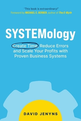 SYSTEMology: Create time, reduce errors and scale your profits with proven business systems by Jenyns, David
