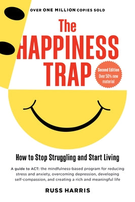 The Happiness Trap (Second Edition): How to Stop Struggling and Start Living by Harris, Russ