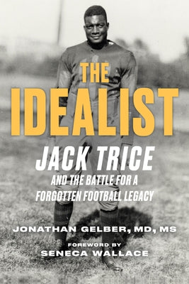 The Idealist: Jack Trice and the Battle for a Forgotten Football Legacy by Gelber, Jonathan
