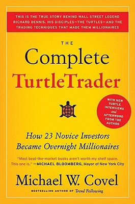 The Complete Turtletrader: How 23 Novice Investors Became Overnight Millionaires by Covel, Michael W.