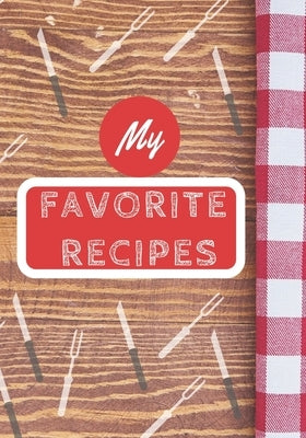 My Favorite Recipes: Make Your Own Cookbook, Personalized Recipe Book To Write In for Cooking Lovers by Press, Lindblum