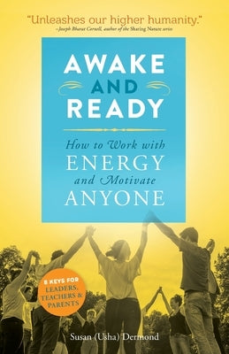 Awake and Ready: How to Work with Energy and Motivate Anyone by Dermond, Susan Usha