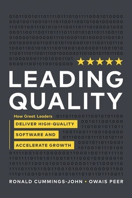 Leading Quality: How Great Leaders Deliver High Quality Software and Accelerate Growth by Cummings -. John, Ronald