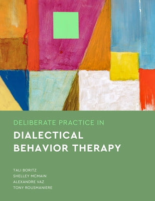 Deliberate Practice in Dialectical Behavior Therapy by Boritz, Tali