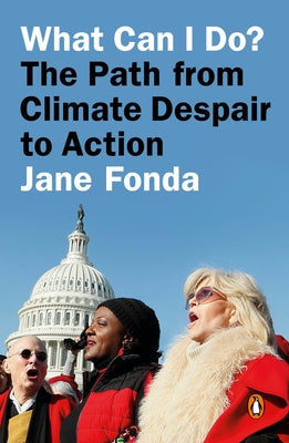 What Can I Do?: The Path from Climate Despair to Action by Fonda, Jane