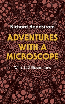 Adventures with a Microscope by Headstrom, Richard