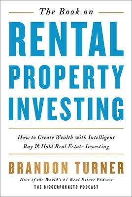 The Book on Rental Property Investing: How to Create Wealth with Intelligent Buy and Hold Real Estate Investing by Turner, Brandon