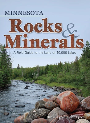 Minnesota Rocks & Minerals: A Field Guide to the Land of 10,000 Lakes by Lynch, Dan R.