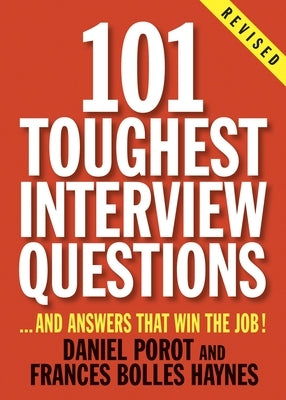 101 Toughest Interview Questions: And Answers That Win the Job! by Porot, Daniel