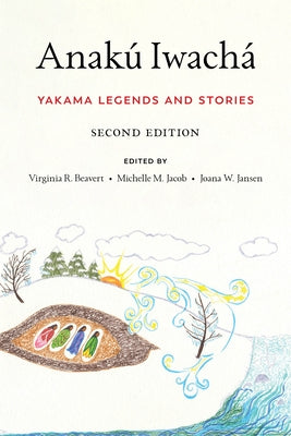 Anakú Iwachá: Yakama Legends and Stories by Beavert, Virginia R.