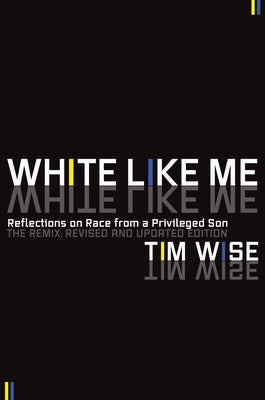 White Like Me: Reflections on Race from a Privileged Son by Wise, Tim