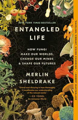 Entangled Life: How Fungi Make Our Worlds, Change Our Minds & Shape Our Futures by Sheldrake, Merlin