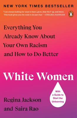 White Women: Everything You Already Know about Your Own Racism and How to Do Better by Jackson, Regina