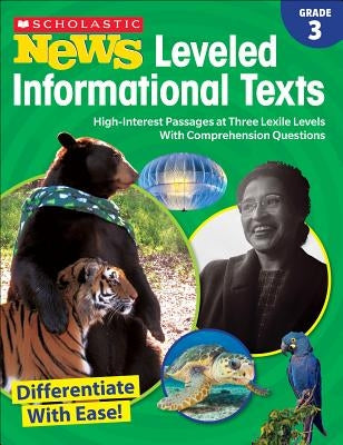 Scholastic News Leveled Informational Texts: Grade 3: High-Interest Passages at Three Lexile Levels with Comprehension Questions by Scholastic Teacher Resources