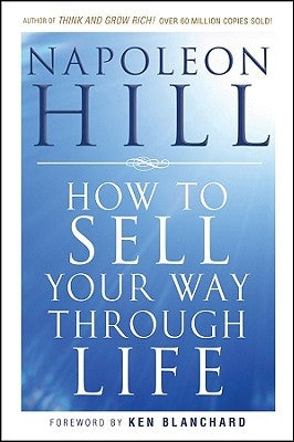 How to Sell Your Way Through Life by Hill, Napoleon