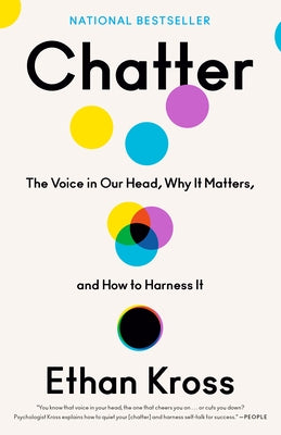 Chatter: The Voice in Our Head, Why It Matters, and How to Harness It by Kross, Ethan