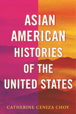 Asian American Histories of the United States by Choy, Catherine Ceniza